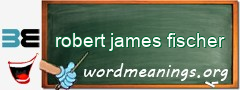 WordMeaning blackboard for robert james fischer